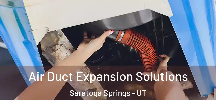  Air Duct Expansion Solutions Saratoga Springs - UT