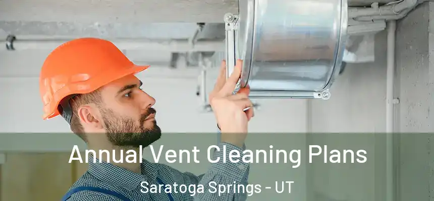  Annual Vent Cleaning Plans Saratoga Springs - UT