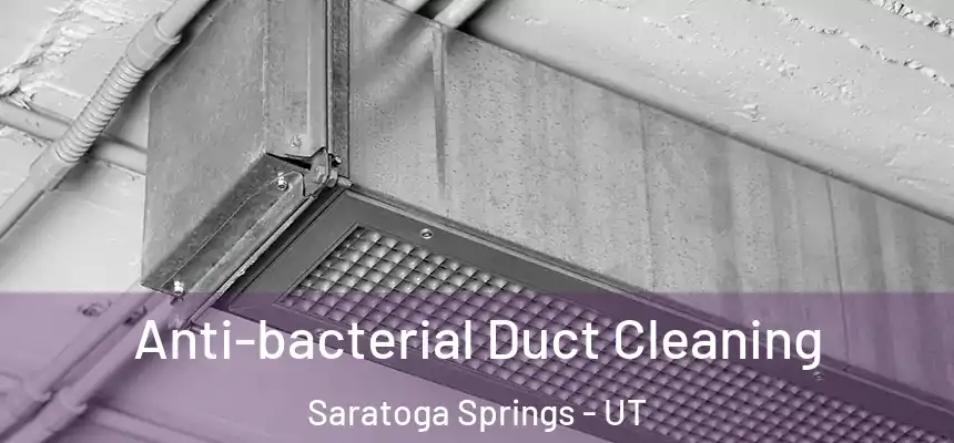  Anti-bacterial Duct Cleaning Saratoga Springs - UT