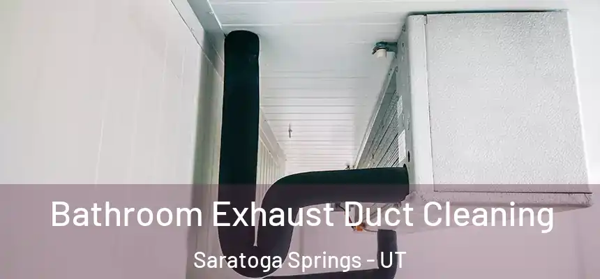  Bathroom Exhaust Duct Cleaning Saratoga Springs - UT