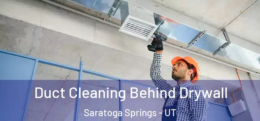  Duct Cleaning Behind Drywall Saratoga Springs - UT