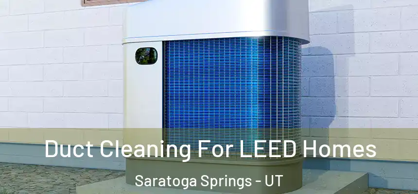  Duct Cleaning For LEED Homes Saratoga Springs - UT