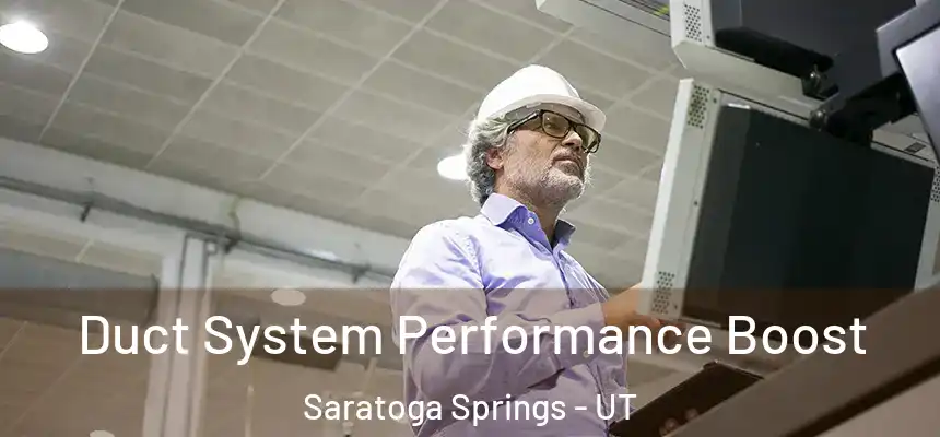  Duct System Performance Boost Saratoga Springs - UT