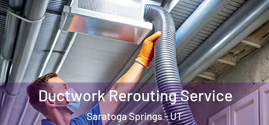  Ductwork Rerouting Service Saratoga Springs - UT