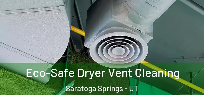  Eco-Safe Dryer Vent Cleaning Saratoga Springs - UT