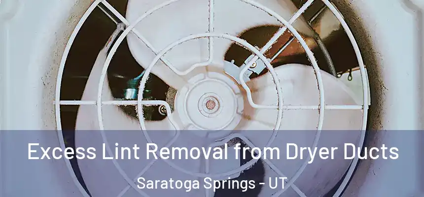  Excess Lint Removal from Dryer Ducts Saratoga Springs - UT