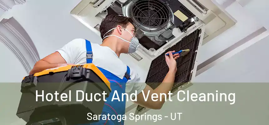  Hotel Duct And Vent Cleaning Saratoga Springs - UT