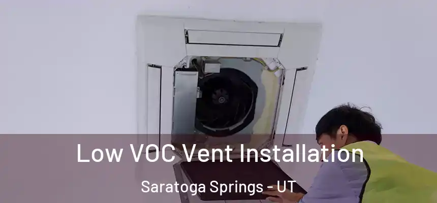 Low VOC Vent Installation Saratoga Springs - UT