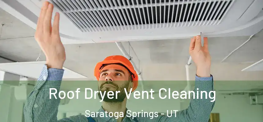  Roof Dryer Vent Cleaning Saratoga Springs - UT