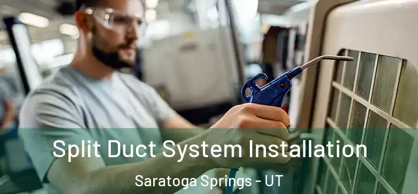  Split Duct System Installation Saratoga Springs - UT