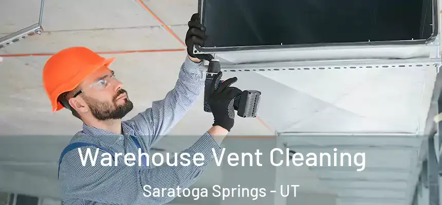  Warehouse Vent Cleaning Saratoga Springs - UT